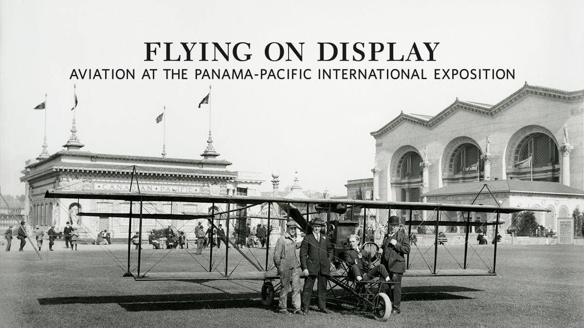 Flying on Display: Aviation at the Panama-Pacific International Exposition